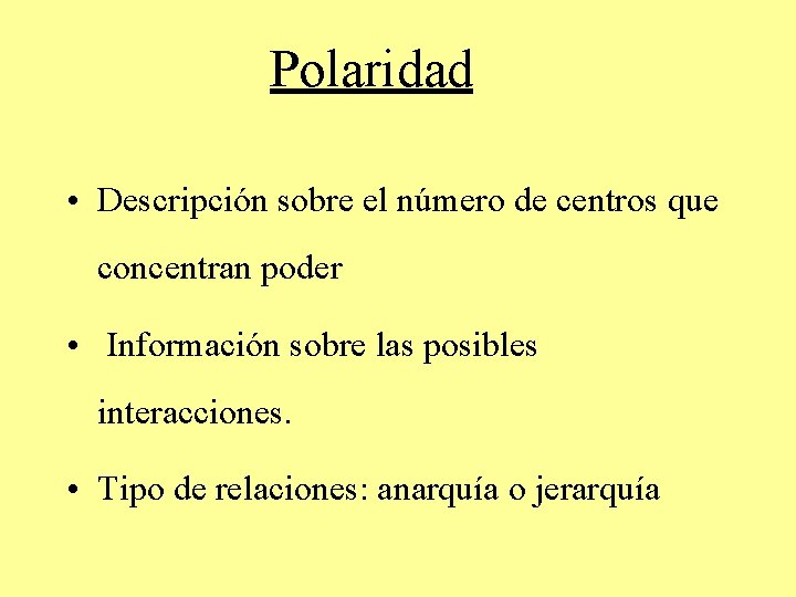 Polaridad • Descripción sobre el número de centros que concentran poder • Información sobre