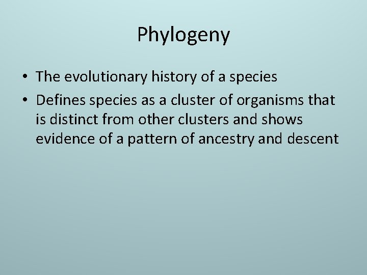 Phylogeny • The evolutionary history of a species • Defines species as a cluster