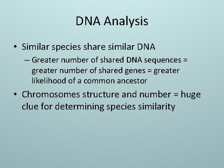 DNA Analysis • Similar species share similar DNA – Greater number of shared DNA