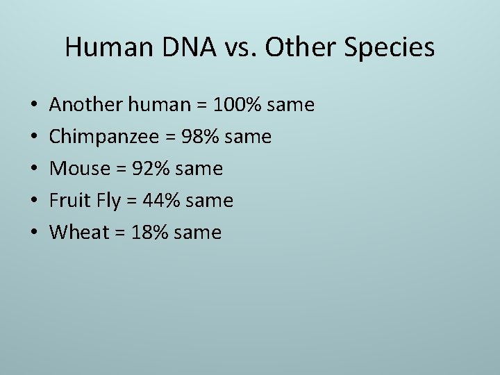 Human DNA vs. Other Species • • • Another human = 100% same Chimpanzee