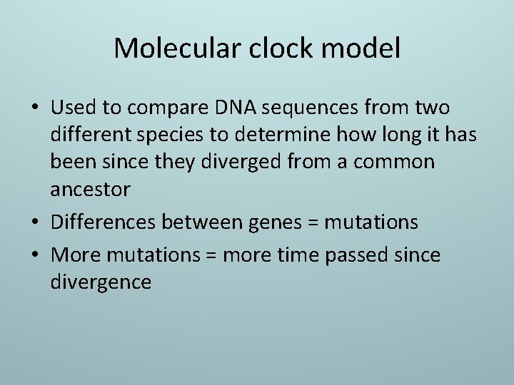 Molecular clock model • Used to compare DNA sequences from two different species to