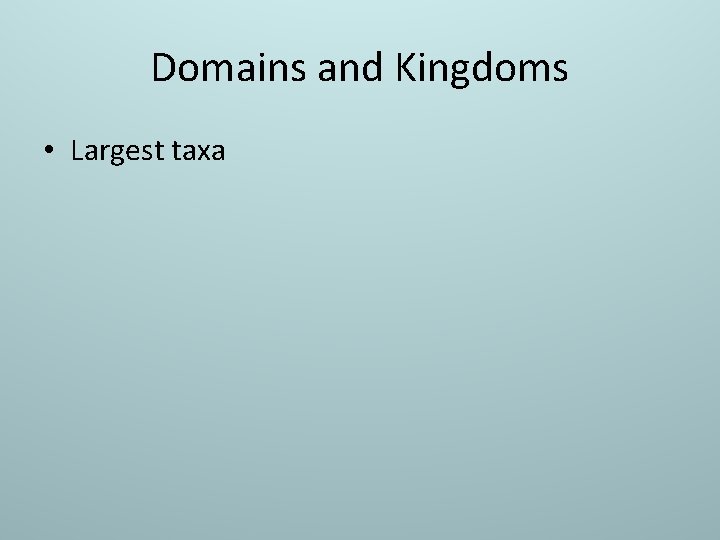 Domains and Kingdoms • Largest taxa 