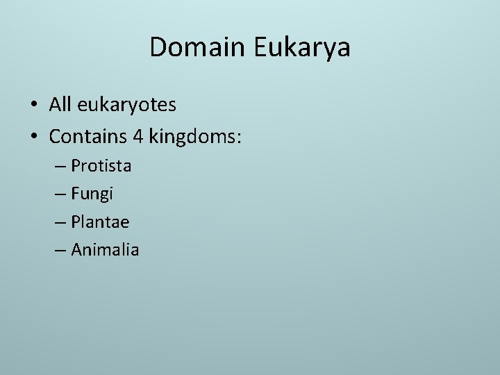 Domain Eukarya • All eukaryotes • Contains 4 kingdoms: – Protista – Fungi –