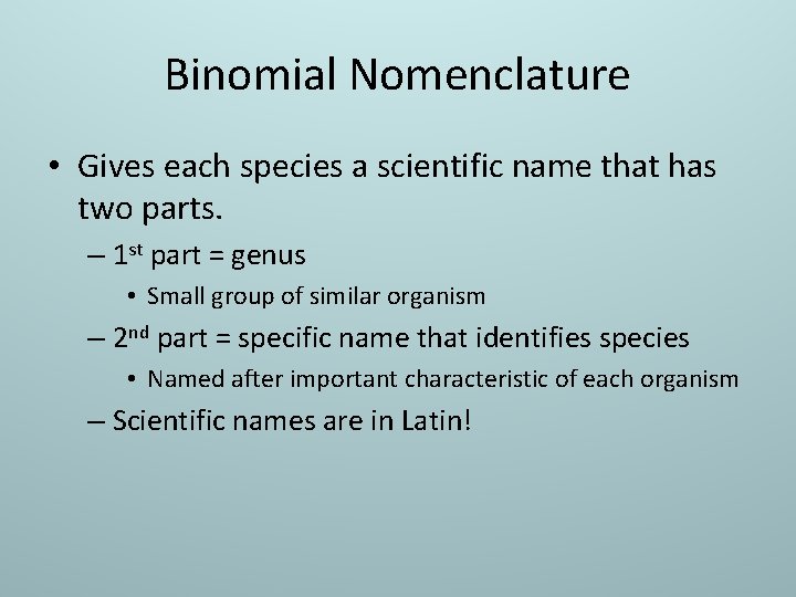 Binomial Nomenclature • Gives each species a scientific name that has two parts. –