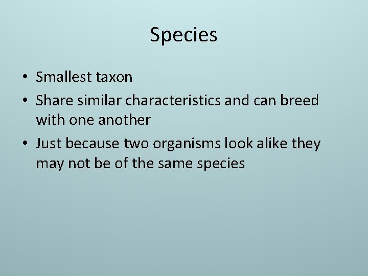 Species • Smallest taxon • Share similar characteristics and can breed with one another