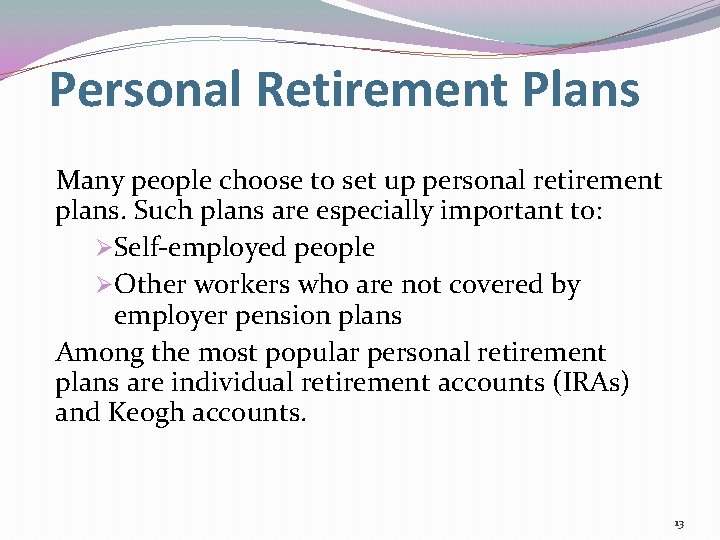 Personal Retirement Plans Many people choose to set up personal retirement plans. Such plans