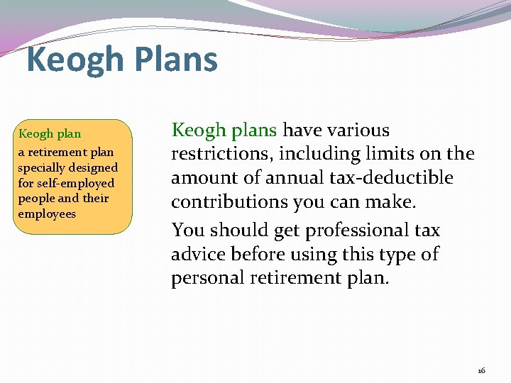 Keogh Plans Keogh plan a retirement plan specially designed for self-employed people and their