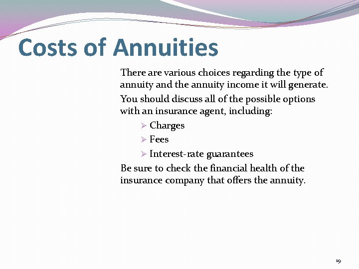 Costs of Annuities There are various choices regarding the type of annuity and the