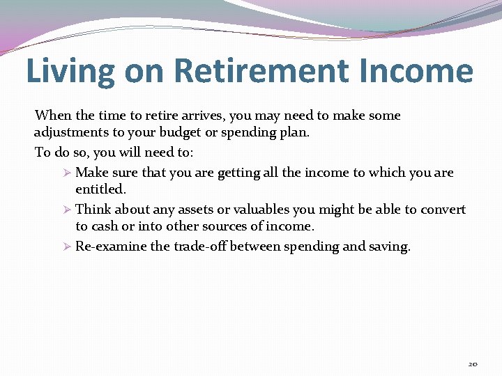 Living on Retirement Income When the time to retire arrives, you may need to