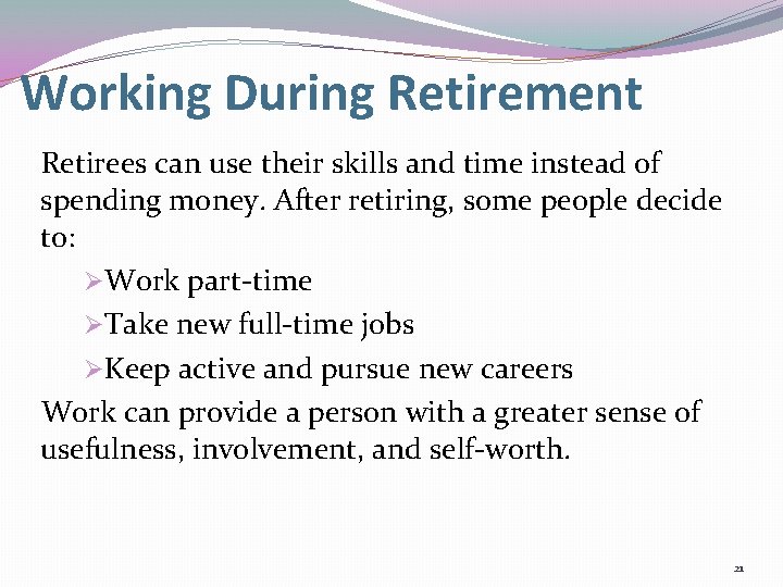Working During Retirement Retirees can use their skills and time instead of spending money.