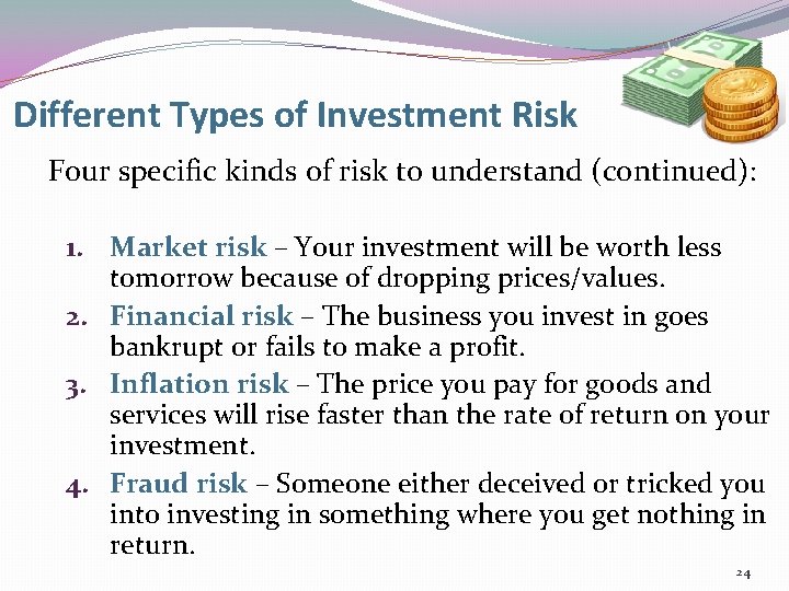 Different Types of Investment Risk Four specific kinds of risk to understand (continued): 1.