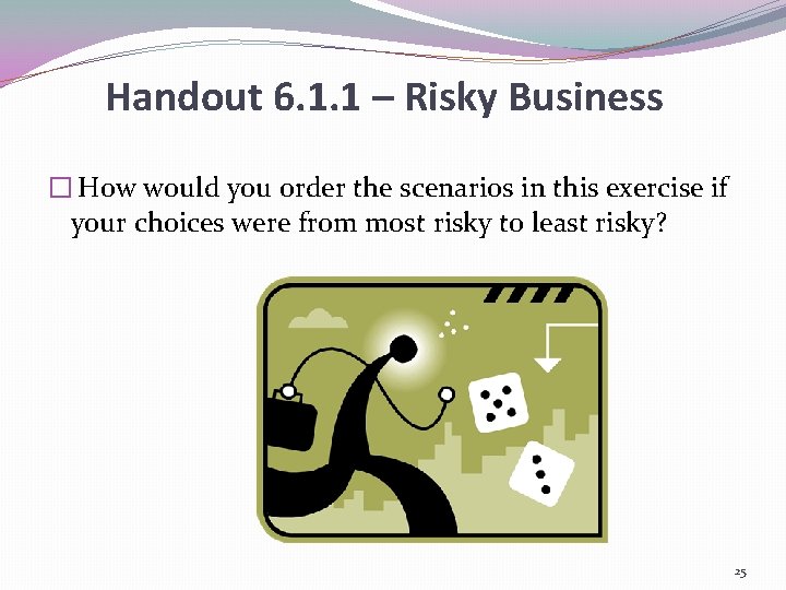 Handout 6. 1. 1 – Risky Business � How would you order the scenarios