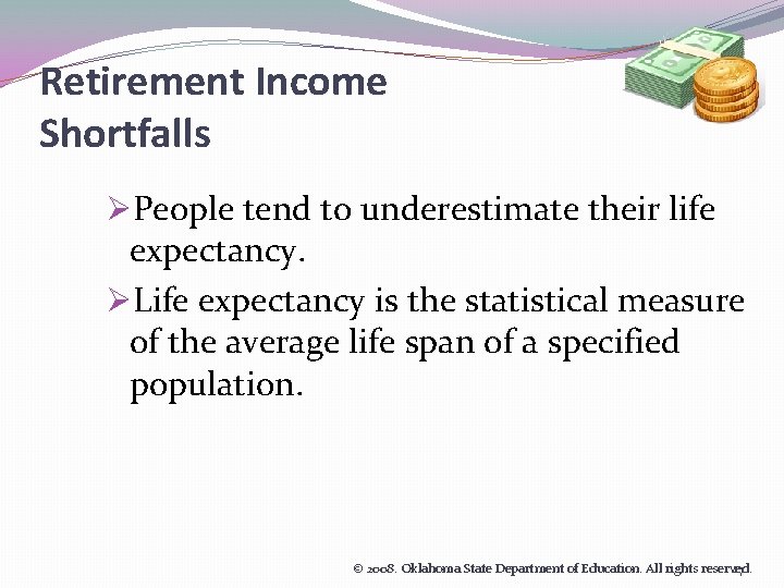 Retirement Income Shortfalls ØPeople tend to underestimate their life expectancy. ØLife expectancy is the
