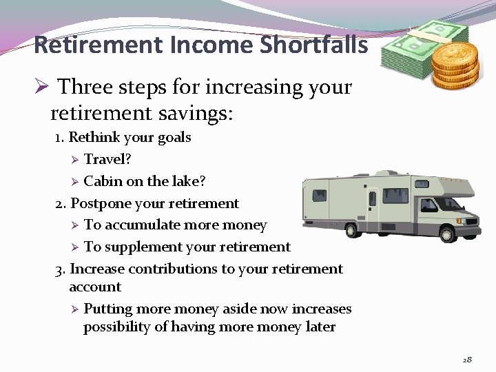 Retirement Income Shortfalls Ø Three steps for increasing your retirement savings: 1. Rethink your