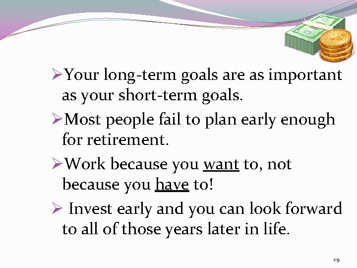 ØYour long-term goals are as important as your short-term goals. ØMost people fail to