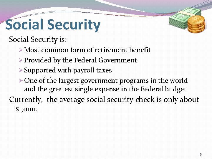 Social Security is: Ø Most common form of retirement benefit Ø Provided by the