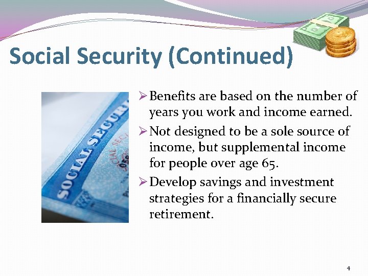 Social Security (Continued) Ø Benefits are based on the number of years you work