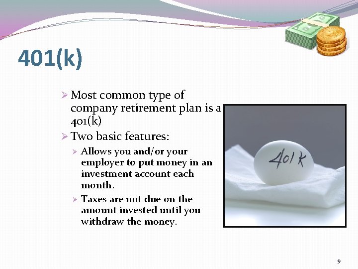 401(k) Ø Most common type of company retirement plan is a 401(k) Ø Two