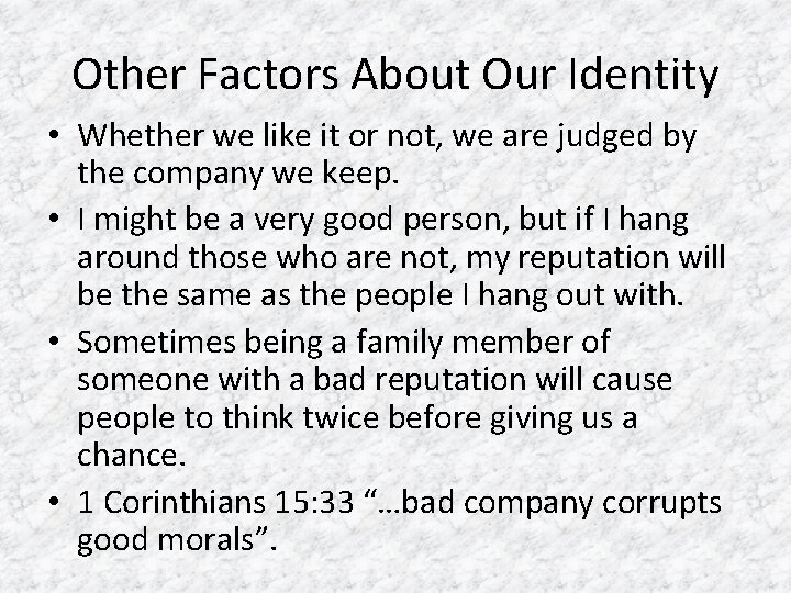 Other Factors About Our Identity • Whether we like it or not, we are