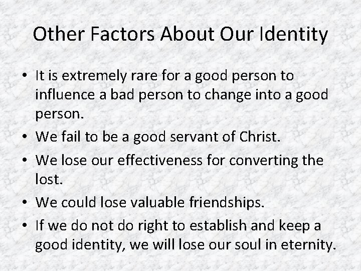 Other Factors About Our Identity • It is extremely rare for a good person