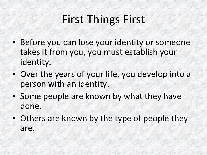 First Things First • Before you can lose your identity or someone takes it