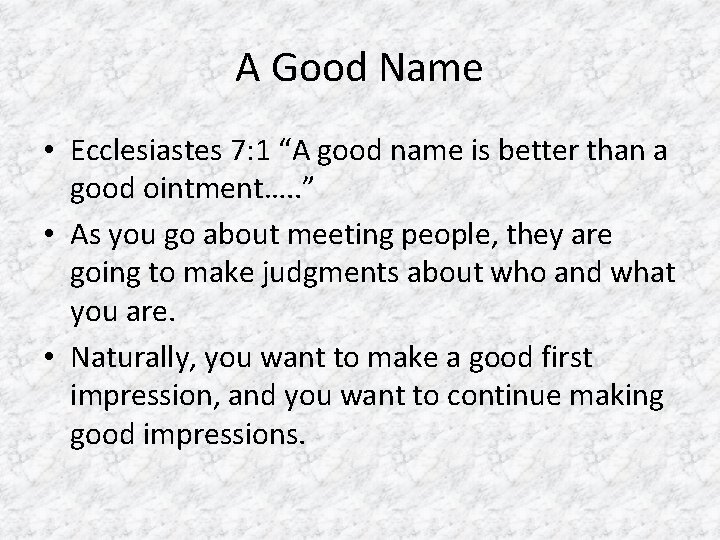 A Good Name • Ecclesiastes 7: 1 “A good name is better than a A Good Name • Ecclesiastes 7: 1 “A good name is better than a