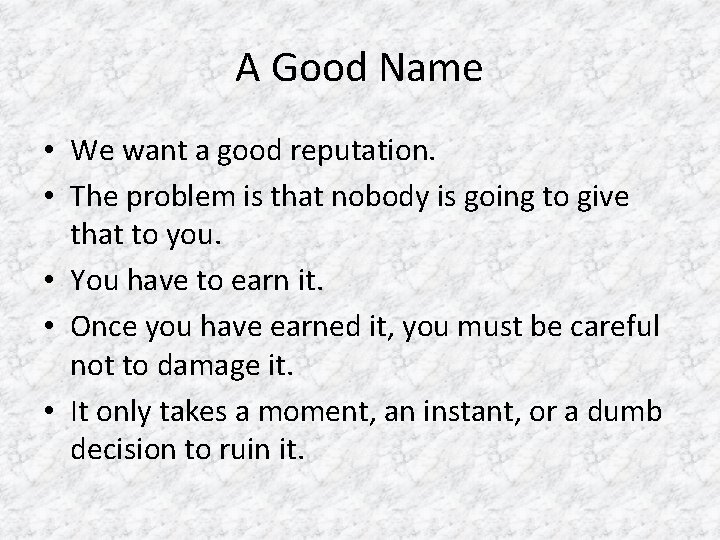 A Good Name • We want a good reputation. • The problem is that