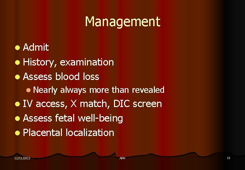 Management l Admit l History, examination l Assess blood loss l Nearly always more