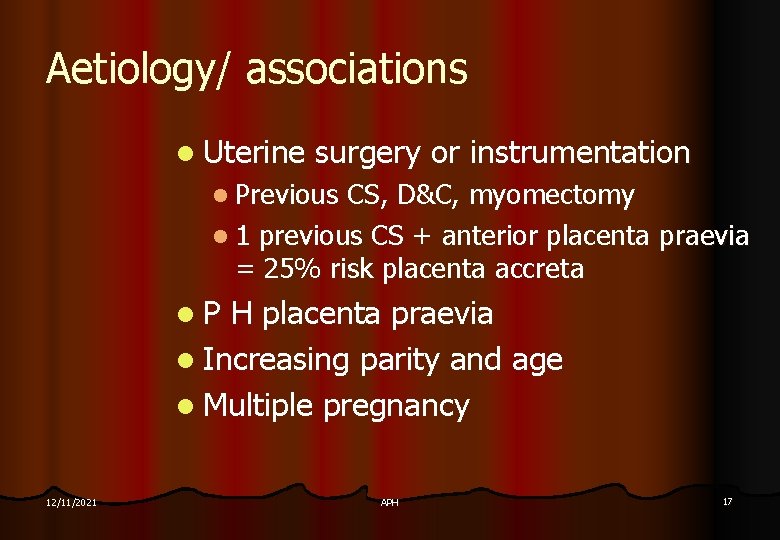 Aetiology/ associations l Uterine surgery or instrumentation l Previous CS, D&C, myomectomy l 1