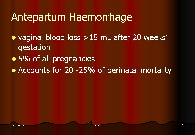 Antepartum Haemorrhage l vaginal blood loss >15 m. L after 20 weeks’ gestation l