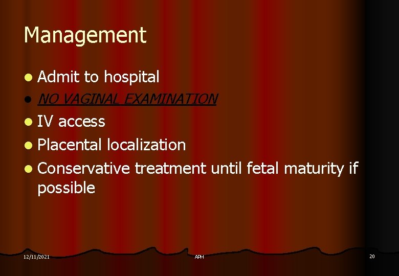 Management l Admit l to hospital NO VAGINAL EXAMINATION l IV access l Placental