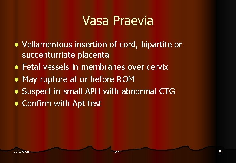 Vasa Praevia l l l Vellamentous insertion of cord, bipartite or succenturriate placenta Fetal