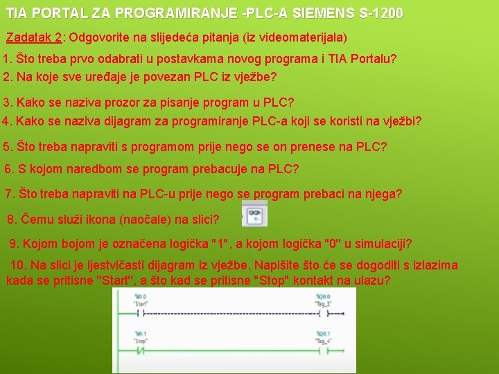 TIA PORTAL ZA PROGRAMIRANJE -PLC-A SIEMENS S-1200 Zadatak 2: Odgovorite na slijedeća pitanja (iz