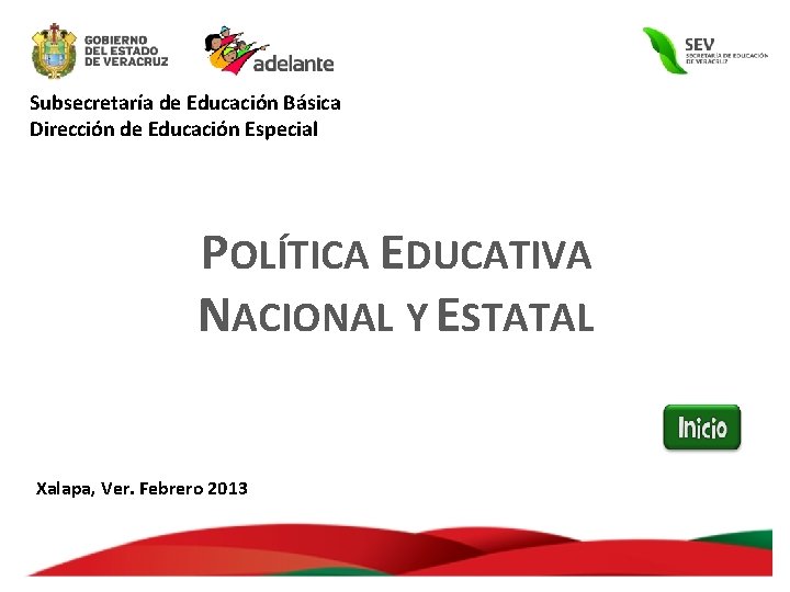 Subsecretaría de Educación Básica Dirección de Educación Especial POLÍTICA EDUCATIVA NACIONAL Y ESTATAL Xalapa,