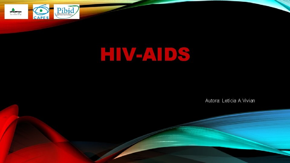 HIV-AIDS Autora: Letícia A. Vivian 