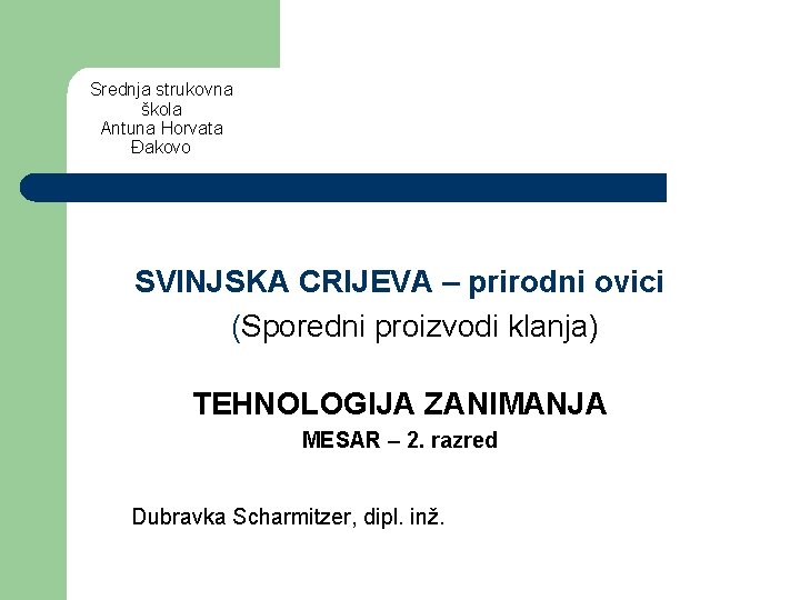 Srednja strukovna škola Antuna Horvata Đakovo SVINJSKA CRIJEVA – prirodni ovici (Sporedni proizvodi klanja)