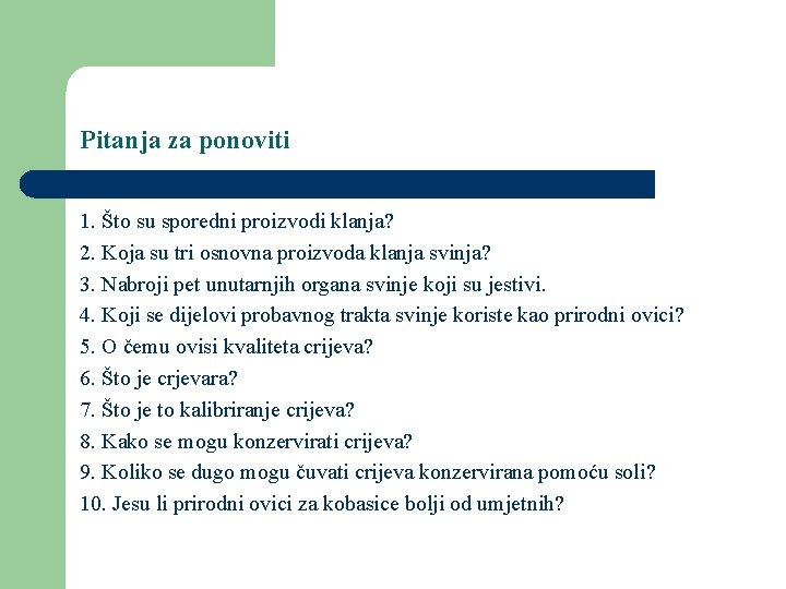 Pitanja za ponoviti 1. Što su sporedni proizvodi klanja? 2. Koja su tri osnovna