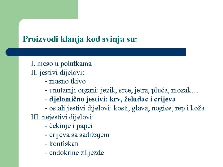 Proizvodi klanja kod svinja su: I. meso u polutkama II. jestivi dijelovi: - masno