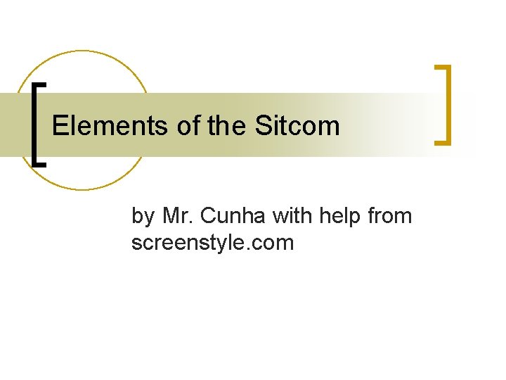 Elements of the Sitcom by Mr. Cunha with help from screenstyle. com 