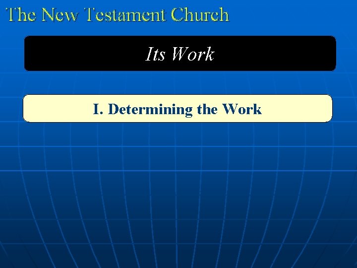 The New Testament Church Its Work I. Determining the Work 