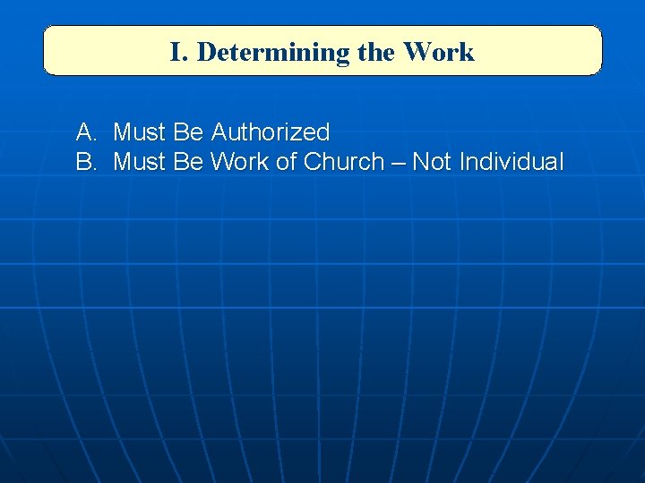 I. Determining the Work A. Must Be Authorized B. Must Be Work of Church