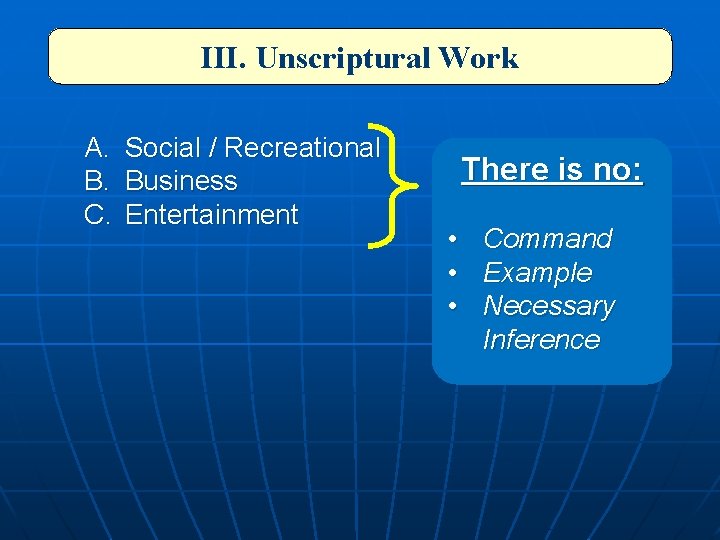 III. Unscriptural Work A. Social / Recreational B. Business C. Entertainment There is no: