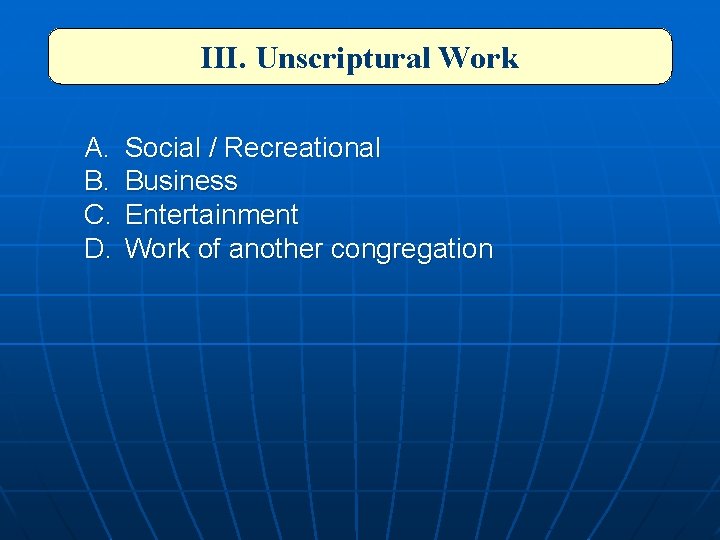 III. Unscriptural Work A. B. C. D. Social / Recreational Business Entertainment Work of