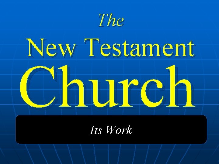 The New Testament Church Its Work 