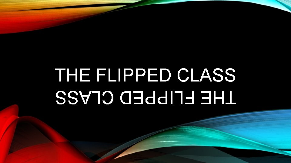 THE FLIPPED CLASS 