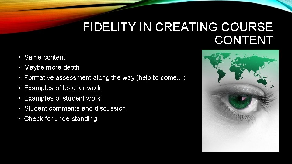 FIDELITY IN CREATING COURSE CONTENT • Same content • Maybe more depth • Formative