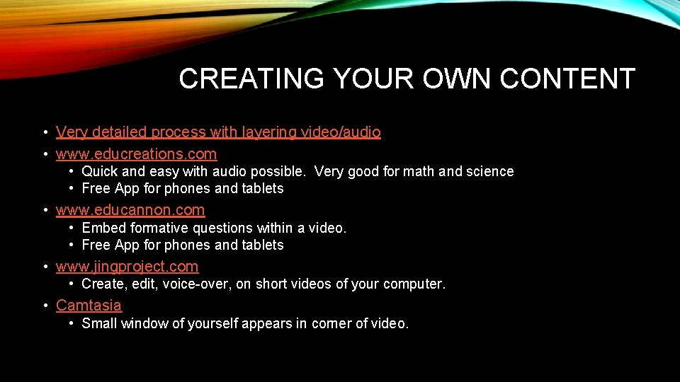 CREATING YOUR OWN CONTENT • Very detailed process with layering video/audio • www. educreations.