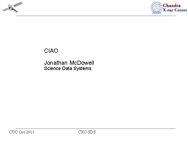CIAO Jonathan Mc. Dowell Science Data Systems CUC Oct 2011 CXC-SDS 