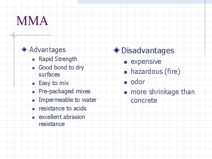 MMA Advantages n n n n Rapid Strength Good bond to dry surfaces Easy