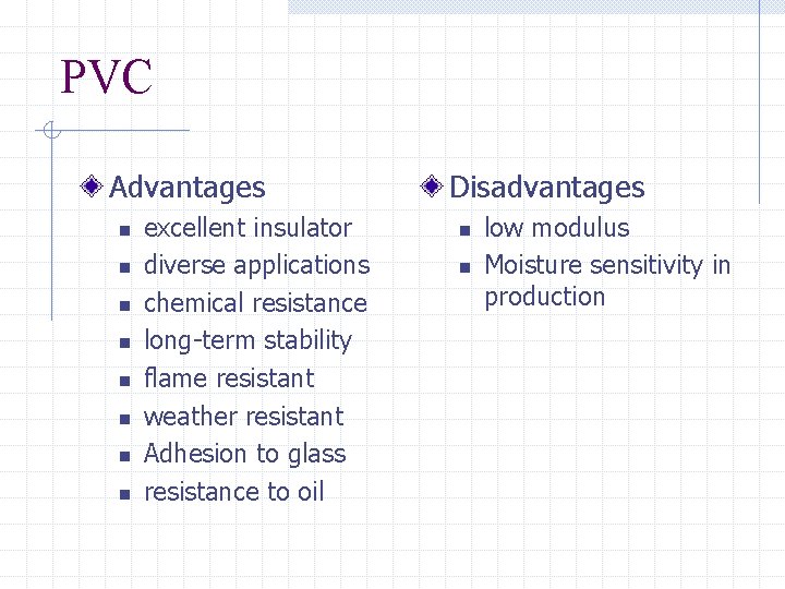 PVC Advantages n n n n excellent insulator diverse applications chemical resistance long-term stability